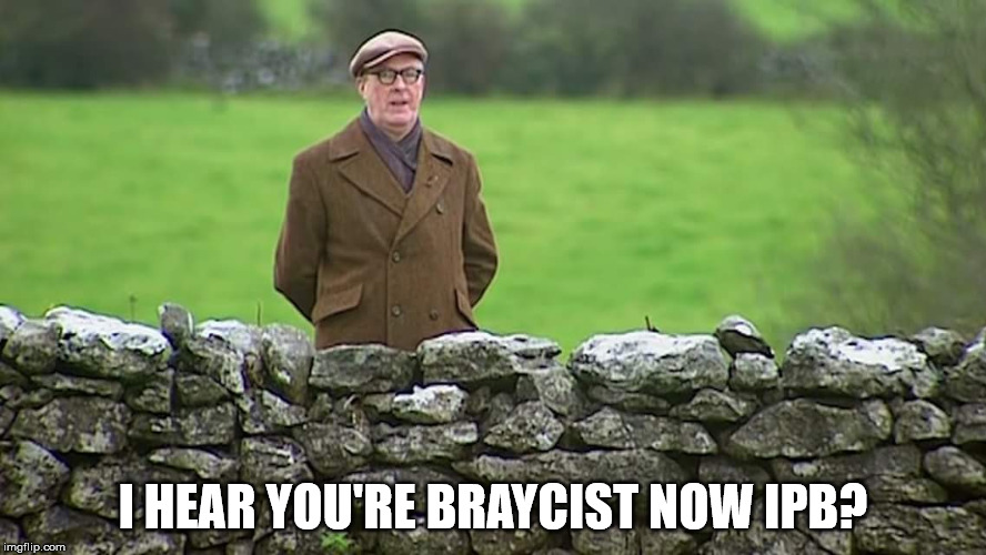 Racist father Ted | I HEAR YOU'RE BRAYCIST NOW IPB? | image tagged in racist father ted | made w/ Imgflip meme maker