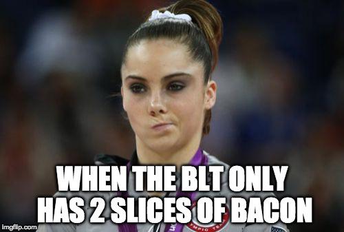McKayla Maroney Not Impressed | WHEN THE BLT ONLY HAS 2 SLICES OF BACON | image tagged in memes,mckayla maroney not impressed,bacon,blt | made w/ Imgflip meme maker