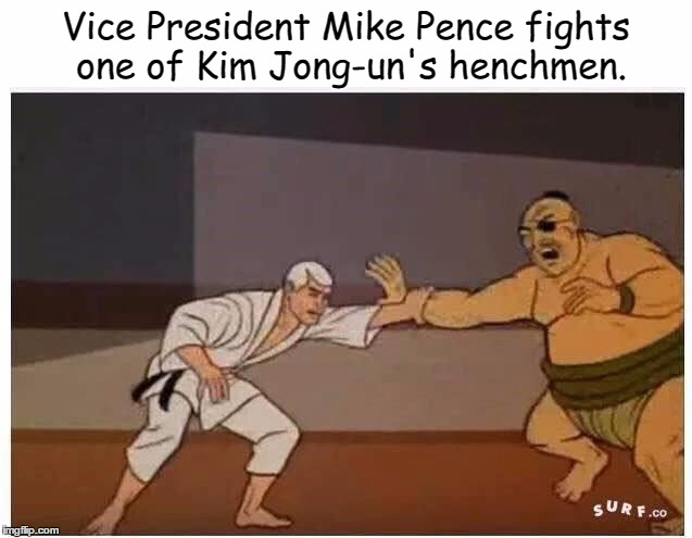 Vice President Mike Pence: Action Hero!  | Vice President Mike Pence fights one of Kim Jong-un's henchmen. | image tagged in mike pence,jonny quest,race bannon | made w/ Imgflip meme maker