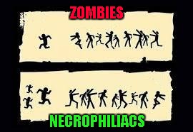 Even zombies have someone to fear!!!  Radiation/Zombie Week - A NexusDarkshade & ValerieLyn Event | ZOMBIES; NECROPHILIACS | image tagged in zombies vs necrophiliacs,memes,zombie week,funny,radiation zombie week,zombies | made w/ Imgflip meme maker