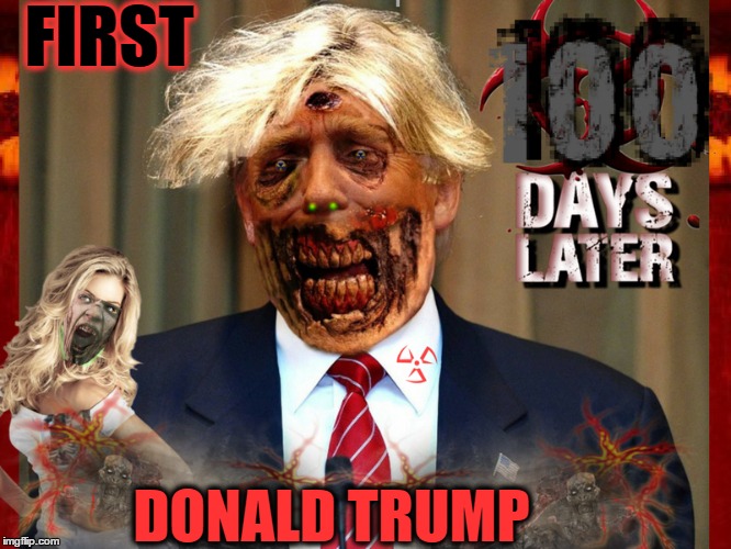 Potus is moving at zombie speed....... | FIRST; DONALD TRUMP | image tagged in radiation zombie week,first 100 days,trump presidency,memes,funny | made w/ Imgflip meme maker