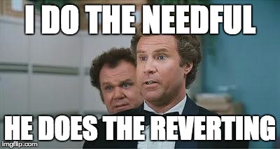 Stepbrothers | I DO THE NEEDFUL; HE DOES THE REVERTING | image tagged in stepbrothers | made w/ Imgflip meme maker