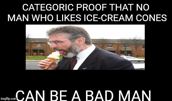 One Does Not Simply Meme | CATEGORIC PROOF THAT NO MAN WHO LIKES ICE-CREAM CONES; CAN BE A BAD MAN | image tagged in memes,one does not simply | made w/ Imgflip meme maker