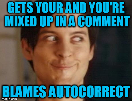 And then deletes the comment! | GETS YOUR AND YOU'RE MIXED UP IN A COMMENT; BLAMES AUTOCORRECT | image tagged in memes,spiderman peter parker | made w/ Imgflip meme maker