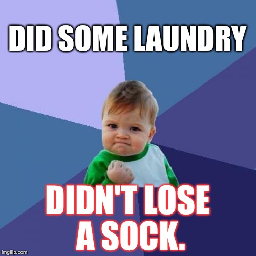 Success Kid | DID SOME LAUNDRY; DIDN'T LOSE A SOCK. | image tagged in memes,success kid | made w/ Imgflip meme maker