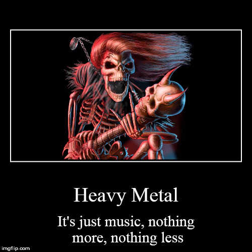 image tagged in funny,demotivationals,metal,heavy metal,music,anti-censorship | made w/ Imgflip demotivational maker