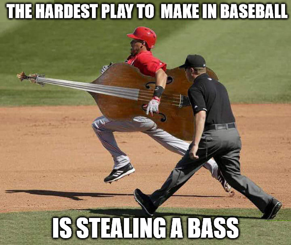 Baseball fans have known this since the game first started | THE HARDEST PLAY TO  MAKE IN BASEBALL; IS STEALING A BASS | image tagged in baseball,stealing,memes,bad pun | made w/ Imgflip meme maker