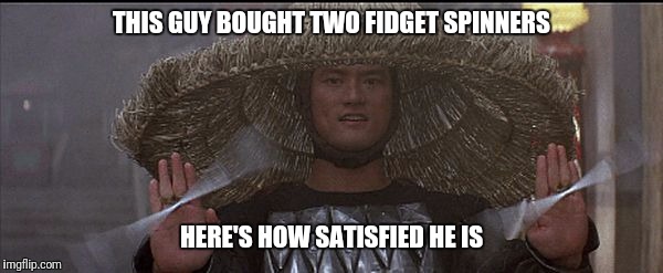 Lightning's fidget spinners | THIS GUY BOUGHT TWO FIDGET SPINNERS; HERE'S HOW SATISFIED HE IS | image tagged in lightning,big trouble in little china,fidget spinners | made w/ Imgflip meme maker