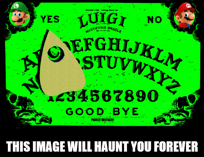 Entering the world of Occult video games: The Luigi Board | THIS IMAGE WILL HAUNT YOU FOREVER | image tagged in mario brothers,ouija board,luigi,memes | made w/ Imgflip meme maker
