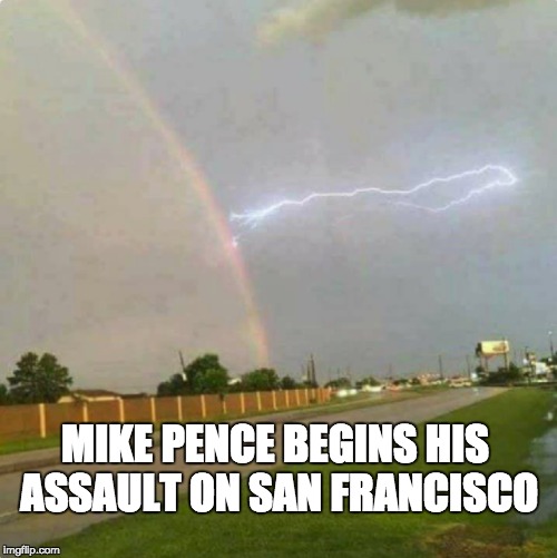 MIKE PENCE BEGINS HIS ASSAULT ON SAN FRANCISCO | image tagged in mike pence,lgbt,donald trump,election 2016,one does not simply,anti joke chicken | made w/ Imgflip meme maker