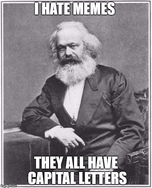 Das Kapitalist Memes | image tagged in communism,karl marx,cultural marxism,sjw,sjws | made w/ Imgflip meme maker