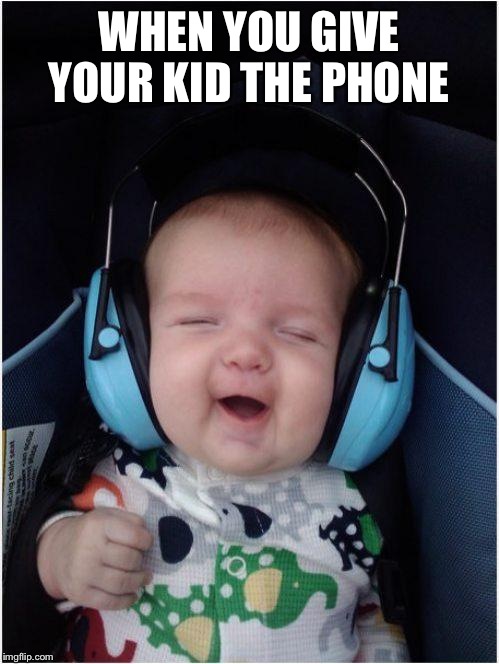 Jammin Baby Meme | WHEN YOU GIVE YOUR KID THE PHONE | image tagged in memes,jammin baby | made w/ Imgflip meme maker