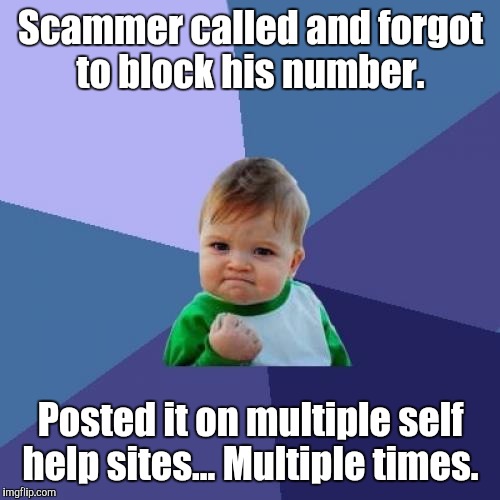 Success Kid Meme | Scammer called and forgot to block his number. Posted it on multiple self help sites... Multiple times. | image tagged in memes,success kid | made w/ Imgflip meme maker