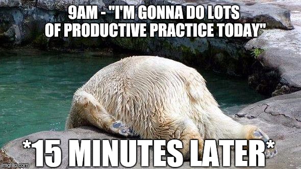 When musicians have a lazy day | 9AM - "I'M GONNA DO LOTS OF PRODUCTIVE PRACTICE TODAY"; *15 MINUTES LATER* | image tagged in tired bear,musicians,music,thatbritishviolaguy,memes | made w/ Imgflip meme maker
