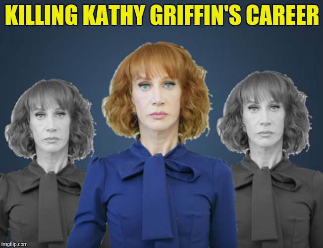 Bill O'Reilly's next bestseller | KILLING KATHY GRIFFIN'S CAREER | image tagged in kathy griffin,killing kathy griffin,bill o'reilly | made w/ Imgflip meme maker