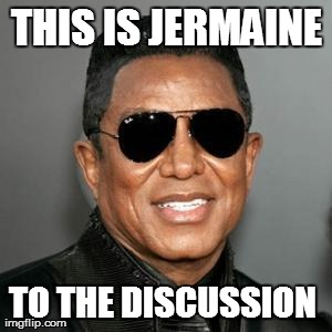 THIS IS JERMAINE TO THE DISCUSSION | made w/ Imgflip meme maker
