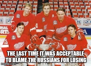 The Russian Five...the last time The Blame Game for the Russians worked | THE LAST TIME IT WAS ACCEPTABLE TO BLAME THE RUSSIANS FOR LOSING | image tagged in memes,hillary clinton,hockey,nhl,russian hackers,sports | made w/ Imgflip meme maker