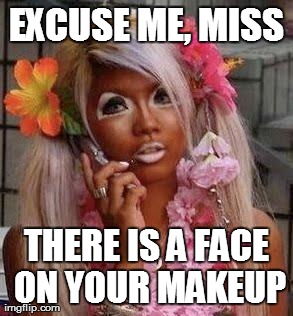 image tagged in funny,fails,makeup | made w/ Imgflip meme maker