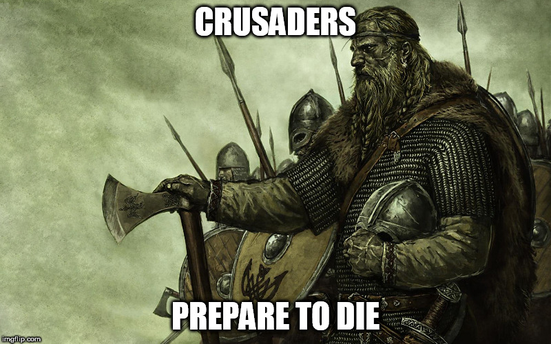 Vikings Vs. Crusaders | CRUSADERS; PREPARE TO DIE | image tagged in viking,crusader,vikings,crusaders,time to die,prepare to die | made w/ Imgflip meme maker