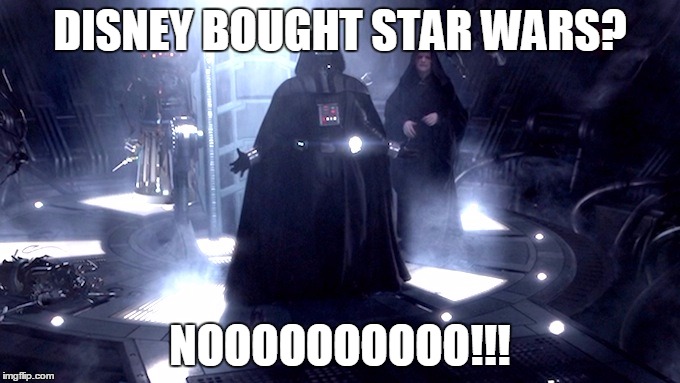 Darth Vader Disney bought Star Wars no | DISNEY BOUGHT STAR WARS? NOOOOOOOOOO!!! | image tagged in darth vader no,darth vader,star wars,disney killed star wars,nooooooooo | made w/ Imgflip meme maker