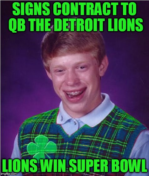 SIGNS CONTRACT TO QB THE DETROIT LIONS LIONS WIN SUPER BOWL | made w/ Imgflip meme maker