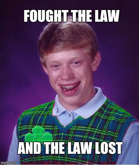 Good Luck Brian Week...A RebellingFromRebellion Event | FOUGHT THE LAW; AND THE LAW LOST | image tagged in good luck brian,jbmemegeek | made w/ Imgflip meme maker