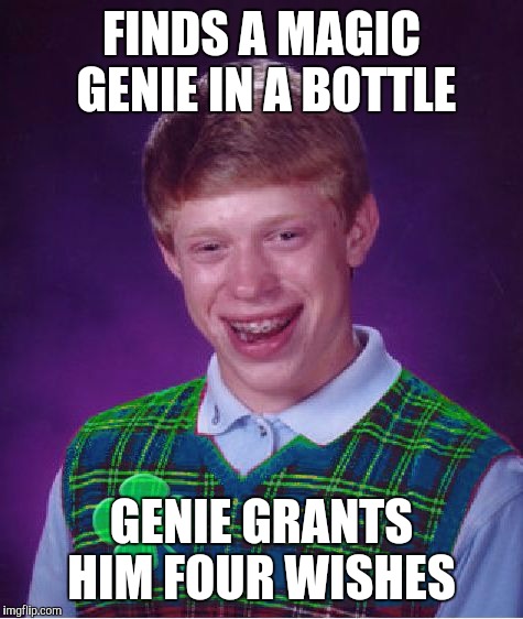 Good Luck Brian Week...A RebellingFromRebellion Event | FINDS A MAGIC GENIE IN A BOTTLE; GENIE GRANTS HIM FOUR WISHES | image tagged in good luck brian,jbmemegeek | made w/ Imgflip meme maker