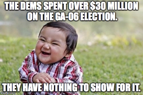 After losing 0-4 in special elections, when will Democrats acknowledge the will of the people? | THE DEMS SPENT OVER $30 MILLION ON THE GA-06 ELECTION. THEY HAVE NOTHING TO SHOW FOR IT. | image tagged in 2017,jon ossoff,election,georgia,losers,democrats | made w/ Imgflip meme maker