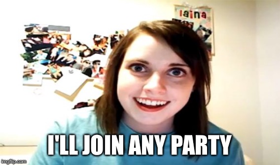 I'LL JOIN ANY PARTY | made w/ Imgflip meme maker