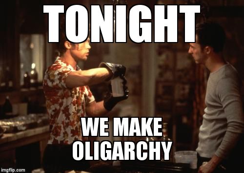 TONIGHT WE MAKE                      OLIGARCHY | image tagged in fight club - tonight we make | made w/ Imgflip meme maker