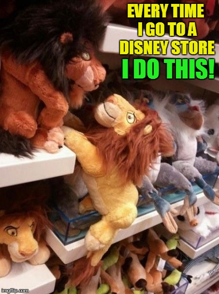 Long live the King... | EVERY TIME I GO TO A DISNEY STORE; I DO THIS! | image tagged in memes,lion king,scar and mufasa,movie,disney,stuffed animals | made w/ Imgflip meme maker