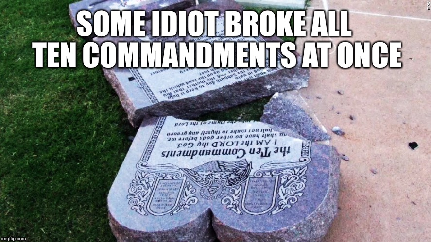 Drive through service | SOME IDIOT BROKE ALL TEN COMMANDMENTS AT ONCE | image tagged in ten commandments,christian,the ten commandments,christianity,mormon,the 10 commandments | made w/ Imgflip meme maker