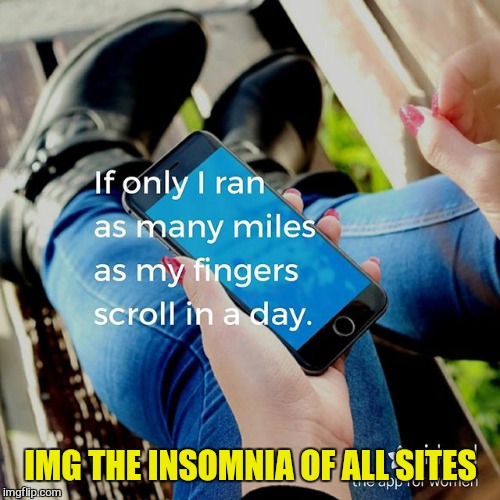 IMG THE INSOMNIA OF ALL SITES | made w/ Imgflip meme maker