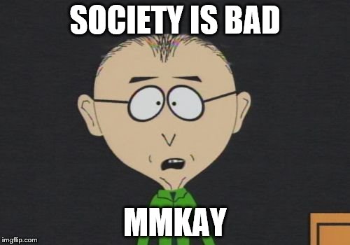 Mr Mackey | SOCIETY IS BAD; MMKAY | image tagged in memes,mr mackey | made w/ Imgflip meme maker