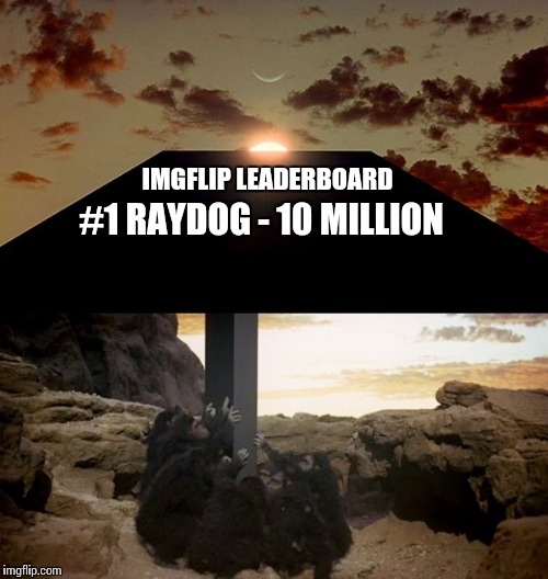 IMGFLIP LEADERBOARD #1 RAYDOG - 10 MILLION | made w/ Imgflip meme maker