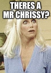 Miss Snow | THERES A MR CHRISSY? | image tagged in chrissy snow,funny face,meme,threes company,krissy snow,blonde | made w/ Imgflip meme maker