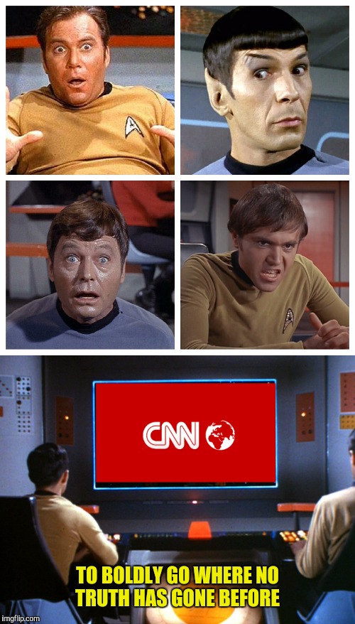 To seek out new lies and new rationalizations  | TO BOLDLY GO WHERE NO TRUTH HAS GONE BEFORE | image tagged in star trek,cnn,captain kirk,spock,bones,chekov | made w/ Imgflip meme maker