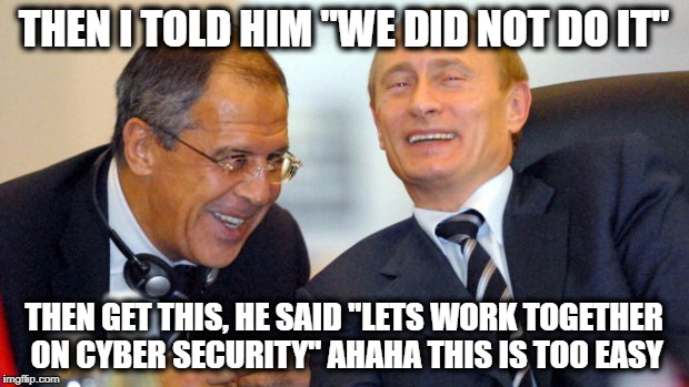 Putin walks on trump | THEN I TOLD HIM "WE DID NOT DO IT"; THEN GET THIS, HE SAID "LETS WORK TOGETHER ON CYBER SECURITY" AHAHA THIS IS TOO EASY | image tagged in putin walks on trump | made w/ Imgflip meme maker