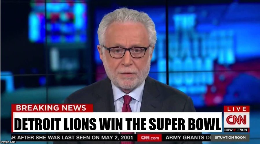 CNN "Wolf of Fake News" Fanfiction | DETROIT LIONS WIN THE SUPER BOWL | image tagged in cnn wolf of fake news fanfiction | made w/ Imgflip meme maker