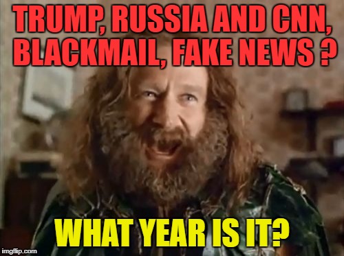 What Year Is It | TRUMP, RUSSIA AND CNN, BLACKMAIL, FAKE NEWS ? WHAT YEAR IS IT? | image tagged in memes,what year is it | made w/ Imgflip meme maker