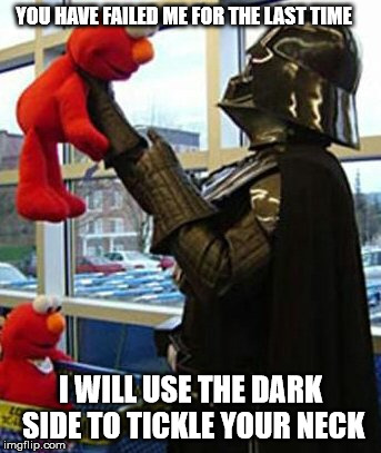 The Dark Tickler | YOU HAVE FAILED ME FOR THE LAST TIME; I WILL USE THE DARK SIDE TO TICKLE YOUR NECK | image tagged in elmo and friends,elmo-world,darth vader approves,tickling elmo darth vader style,just when you thought elmo's eyes couldn't get | made w/ Imgflip meme maker