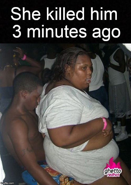 THIS JUST IN: MAN CRUSHED TO DEATH IN NIGHTCLUB! | She killed him 3 minutes ago | image tagged in funny memes,night club,dead,really fat girl,ratchet,crush | made w/ Imgflip meme maker