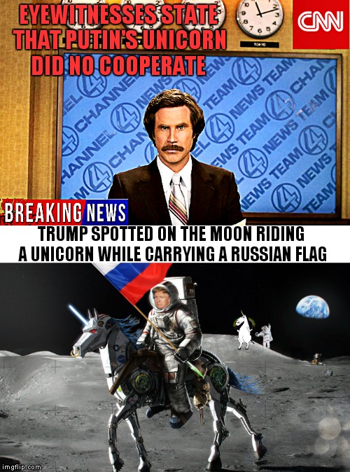 And Fox news said he was in Florida ha! | EYEWITNESSES STATE THAT PUTIN'S UNICORN DID NO COOPERATE; TRUMP SPOTTED ON THE MOON RIDING A UNICORN WHILE CARRYING A RUSSIAN FLAG | image tagged in cnn fake news,trump most interesting man in the world,anti cnn month | made w/ Imgflip meme maker