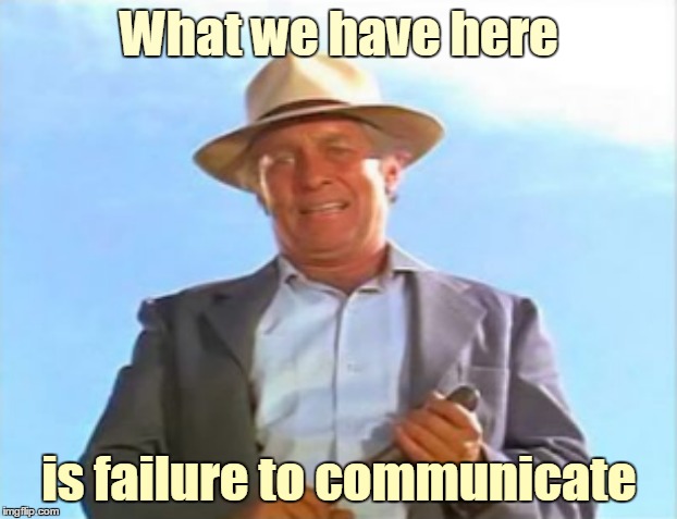 What we have here is failure to communicate | made w/ Imgflip meme maker
