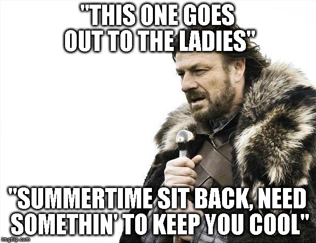 Karaoke night in Gondor! | "THIS ONE GOES OUT TO THE LADIES"; "SUMMERTIME SIT BACK, NEED SOMETHIN' TO KEEP YOU COOL" | image tagged in memes,brace yourselves x is coming,karaoke,microphone,funny memes,van halen | made w/ Imgflip meme maker