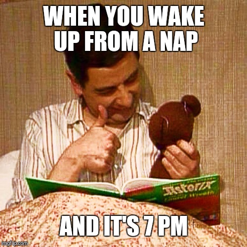 WHEN YOU WAKE UP FROM A NAP AND IT'S 7 PM | made w/ Imgflip meme maker