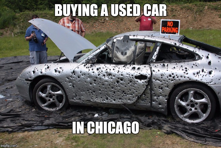 Are those speed holes? | BUYING A USED CAR; IN CHICAGO | image tagged in memes,chicago,gun free zone | made w/ Imgflip meme maker