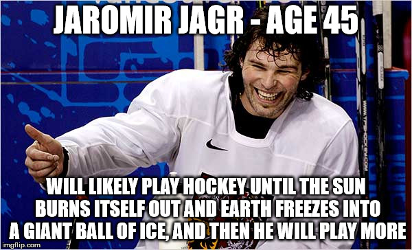 Jaromir Jagr, NHL Superstar | JAROMIR JAGR - AGE 45; WILL LIKELY PLAY HOCKEY UNTIL THE SUN BURNS ITSELF OUT AND EARTH FREEZES INTO A GIANT BALL OF ICE, AND THEN HE WILL PLAY MORE | image tagged in jagr,jaromir jagr,nhl,hockey,ice hockey | made w/ Imgflip meme maker