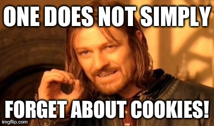 ONE DOES NOT SIMPLY FORGET ABOUT COOKIES! | Generated image from memes,one does not simply generated with the Imgflip Meme Generator