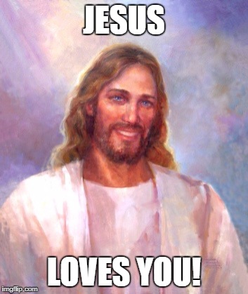 Smiling Jesus | JESUS; LOVES YOU! | image tagged in memes,smiling jesus | made w/ Imgflip meme maker